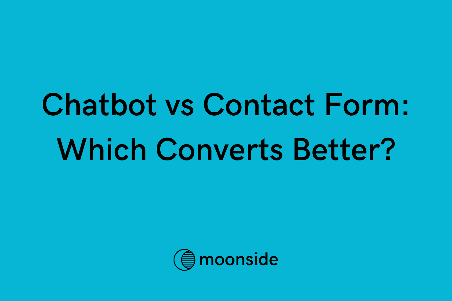 question of which converts better chatbot vs contact form